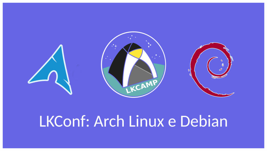 LKConf: Arch Linux e Debian, com Gian e Sergio